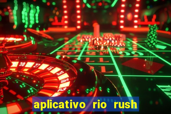 aplicativo rio rush paga mesmo